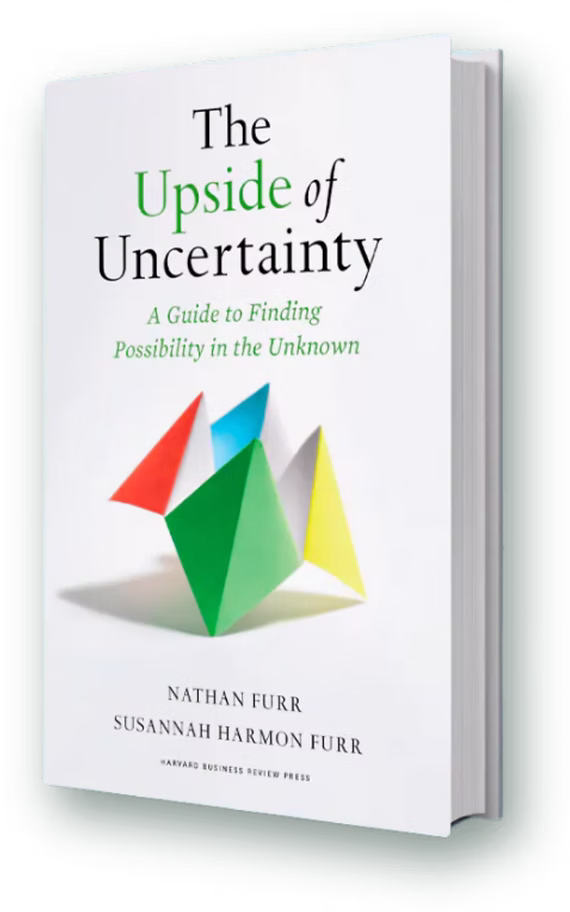 The Upside of Uncertainty, by Nathan Furr and Susannah Harmon Furr